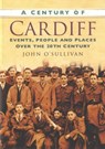 A Century of Cardiff - John O'Sullivan - 9780750949224