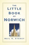 The Little Book of Norwich - Neil R Storey - 9780750961424