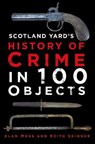 Scotland Yard's History of Crime in 100 Objects - Alan Moss ; Keith Skinner - 9780750962872