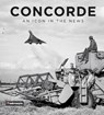 Concorde: An Icon in the News - Mirrorpix - 9780750989107