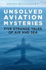 Unsolved Aviation Mysteries - Keith McCloskey - 9780750992589