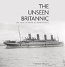 The Unseen Britannic - Simon Mills - 9780750993777