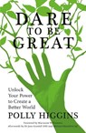 Dare To Be Great - Polly Higgins - 9780750994101