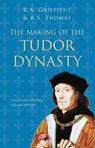The Making of the Tudor Dynasty: Classic Histories Series - Ralph A. Griffiths ; Roger S. Thomas - 9780750994828