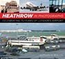 Heathrow in Photographs - Adrian Balch - 9780750996754