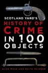 Scotland Yard's History of Crime in 100 Objects - Alan Moss ; Keith Skinner - 9780750998635
