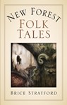 New Forest Myths and Folklore - Brice Stratford - 9780750998703
