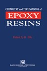 Chemistry and Technology of Epoxy Resins - Bryan Ellis - 9780751400953