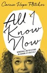 All I Know Now - Carrie Hope Fletcher - 9780751557527