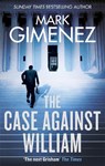 The Case Against William - Mark Gimenez - 9780751567274