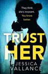 Trust Her - Jessica Vallance - 9780751572612