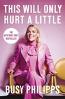 This Will Only Hurt a Little - Busy Philipps - 9780751575248