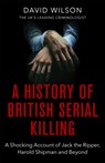 A History Of British Serial Killing - David Wilson - 9780751581072