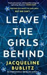 Leave the Girls Behind - Jacqueline Bublitz - 9780751581690