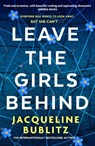 Leave the Girls Behind - Jacqueline Bublitz - 9780751581706