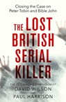 The Lost British Serial Killer - Paul Harrison ; David Wilson - 9780751584127