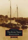 The River Trent Navigation - TAYLOR,  Mike - 9780752417431