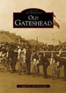 Old Gateshead - Alan Brazendale - 9780752420738