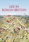 Life in Roman Britain - Joan P. Alcock - 9780752435930