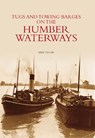 Tugs and Towing Barges on the Humber Waterways - Mike Taylor - 9780752438047