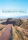 The Construction of Hadrian's Wall - Peter Hill - 9780752440118