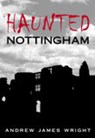 Haunted Nottingham - Andrew Wright - 9780752441948