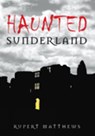 Haunted Sunderland - Rupert Matthews - 9780752446639