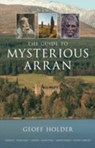 The Guide to Mysterious Arran - Geoff Holder - 9780752447209
