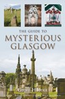 The Guide to Mysterious Glasgow - Geoff Holder - 9780752448268