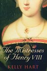 The Mistresses of Henry VIII - HART,  Kelly - 9780752448350