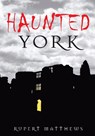 Haunted York - Rupert Matthews - 9780752449104
