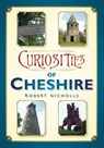 Curiosities of Cheshire - Robert Nicholls - 9780752452944