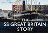 The SS Great Britain Story - John Christopher - 9780752456041