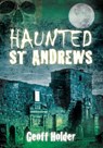Haunted St Andrews - Geoff Holder - 9780752458489