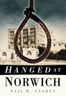 Hanged at Norwich - Neil R Storey - 9780752458656