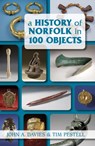 A History of Norfolk in 100 Objects - John A. Davies ; Tim Pestell - 9780752461625
