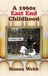A 1960s East End Childhood - Simon Webb - 9780752474847