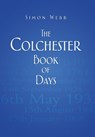 The Colchester Book of Days - Simon Webb - 9780752482866