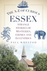The A-Z of Curious Essex - Paul Wreyford - 9780752489865