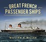 Great French Passenger Ships - William H. Miller - 9780752491523