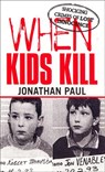 When Kids Kill - Jonathan Paul - 9780753507582