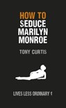 How to Seduce Marilyn Monroe - Tony Curtis - 9780753547878