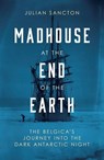 Madhouse at the End of the Earth - SANCTON,  Julian - 9780753553459