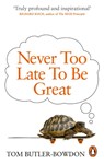 Never Too Late To Be Great - Tom Butler-Bowdon - 9780753555309