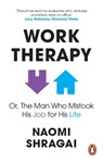 Work Therapy: Or The Man Who Mistook His Job for His Life - Naomi Shragai - 9780753558324