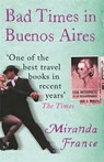 Bad Times In Buenos Aires - Miranda France - 9780753805510