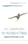 The Meaning of Things - Prof A.C. Grayling - 9780753813591