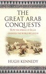 The Great Arab Conquests - Hugh Kennedy - 9780753823897