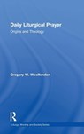 Daily Liturgical Prayer - Gregory W. Woolfenden - 9780754616009