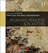 Practical Building Conservation: Mortars, Renders and Plasters - Historic (Historic England England - 9780754645597